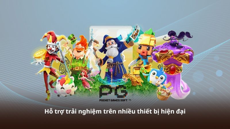 Hỗ trợ trải nghiệm trên nhiều thiết bị hiện đại